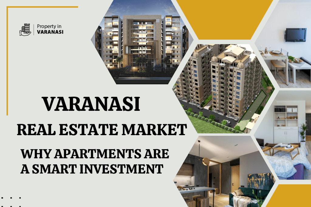 Varanasi Real Estate Market: Why Apartments Are A Smart Investment