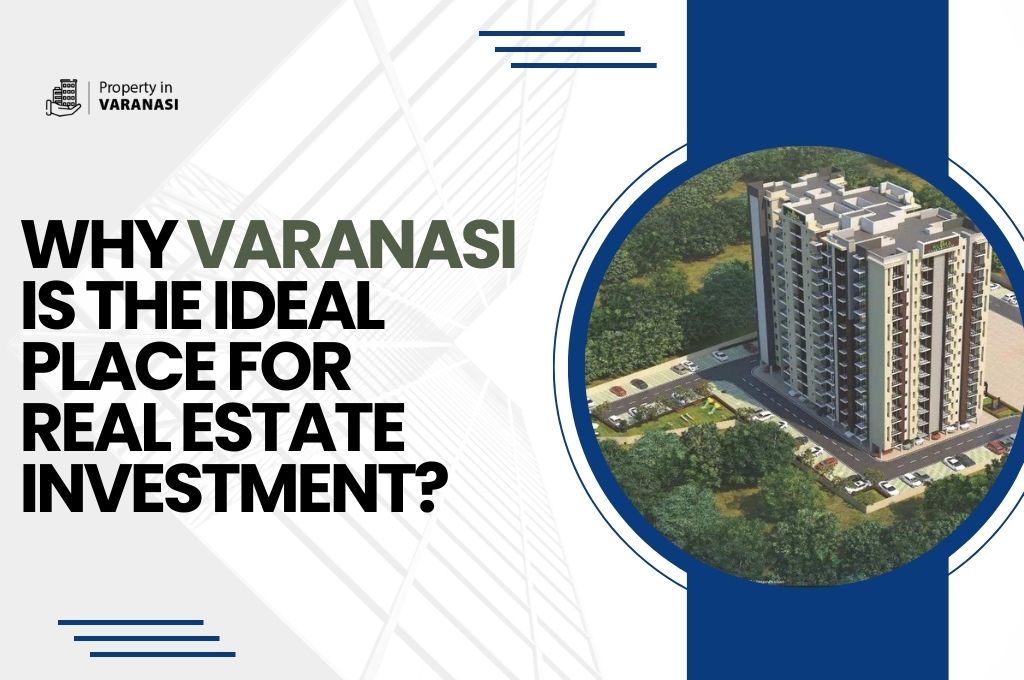 Why Varanasi is the Ideal Place for Real Estate Investment?